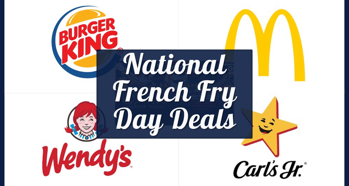 Free Fries National French Fry Day 2023 – McDonald’s, Burger King and Other Deals Near You!